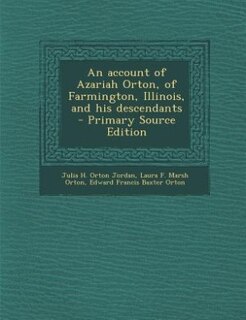 Front cover_An account of Azariah Orton, of Farmington, Illinois, and his descendants  - Primary Source Edition