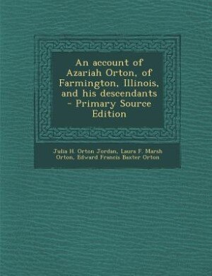 Front cover_An account of Azariah Orton, of Farmington, Illinois, and his descendants  - Primary Source Edition