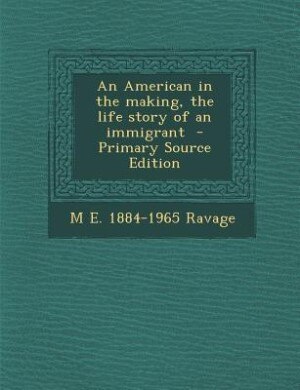 An American in the making, the life story of an immigrant  - Primary Source Edition
