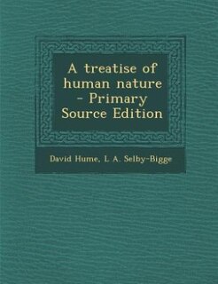 A treatise of human nature  - Primary Source Edition
