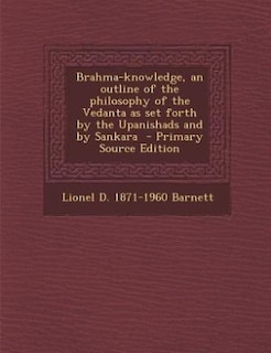 Front cover_Brahma-knowledge, an outline of the philosophy of the Vedanta as set forth by the Upanishads and by Sankara  - Primary Source Edition