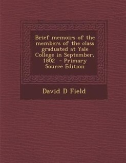 Front cover_Brief memoirs of the members of the class graduated at Yale College in September, 1802  - Primary Source Edition