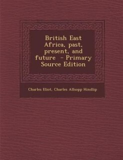 Couverture_British East Africa, past, present, and future  - Primary Source Edition