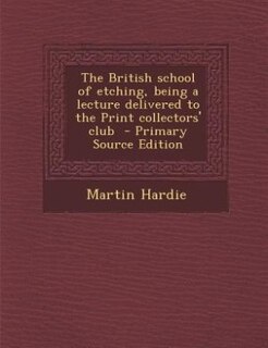 Couverture_The British school of etching, being a lecture delivered to the Print collectors' club  - Primary Source Edition