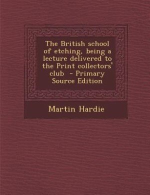 Couverture_The British school of etching, being a lecture delivered to the Print collectors' club  - Primary Source Edition