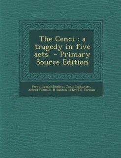 The Cenci: a tragedy in five acts  - Primary Source Edition