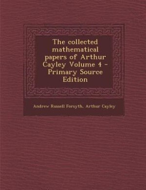 Front cover_The collected mathematical papers of Arthur Cayley Volume 4 - Primary Source Edition