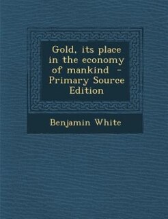Front cover_Gold, its place in the economy of mankind  - Primary Source Edition