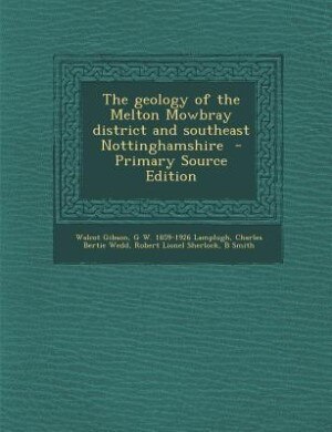 Couverture_The geology of the Melton Mowbray district and southeast Nottinghamshire  - Primary Source Edition