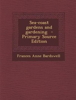 Front cover_Sea-coast gardens and gardening  - Primary Source Edition