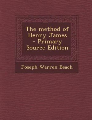 The method of Henry James  - Primary Source Edition