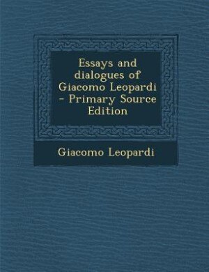 Front cover_Essays and dialogues of Giacomo Leopardi  - Primary Source Edition