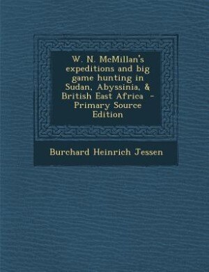 Front cover_W. N. McMillan's expeditions and big game hunting in Sudan, Abyssinia, &amp; British East Africa