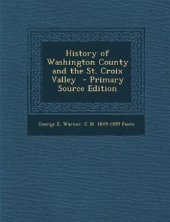 Couverture_History of Washington County and the St. Croix Valley  - Primary Source Edition