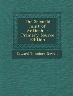 Couverture_The Seleucid mint of Antioch  - Primary Source Edition