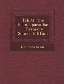 Tahiti; the island paradise  - Primary Source Edition