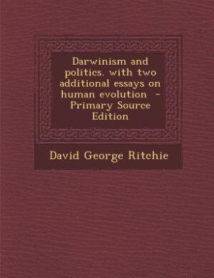 Darwinism and politics. with two additional essays on human evolution  - Primary Source Edition