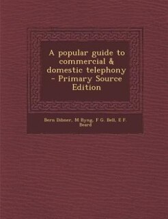 Front cover_A popular guide to commercial &amp; domestic telephony  - Primary Source Edition