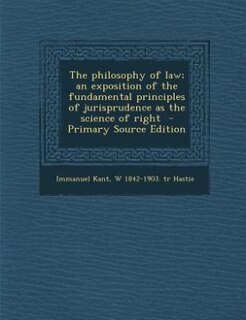 The philosophy of law; an exposition of the fundamental principles of jurisprudence as the science of right