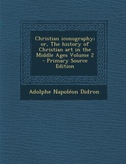 Front cover_Christian iconography; or, The history of Christian art in the Middle Ages Volume 2 - Primary Source Edition
