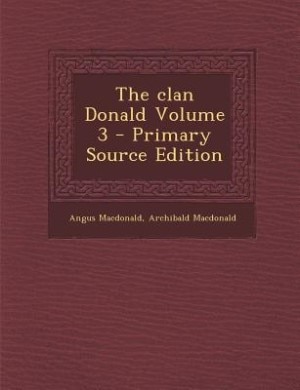 The clan Donald Volume 3 - Primary Source Edition