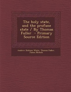 The holy state, and the profane state / By Thomas Fuller