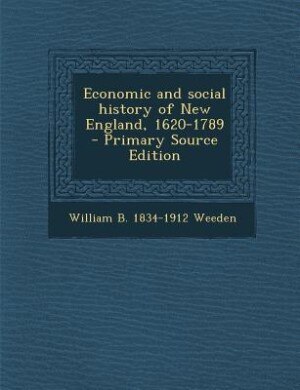 Couverture_Economic and social history of New England, 1620-1789  - Primary Source Edition