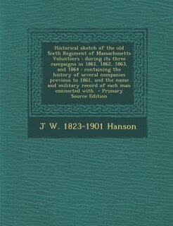 Front cover_Historical sketch of the old Sixth Regiment of Massachusetts Volunteers