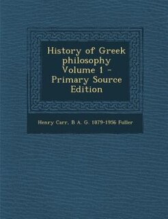 Front cover_History of Greek philosophy Volume 1 - Primary Source Edition
