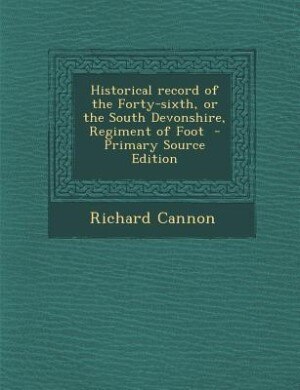 Front cover_Historical record of the Forty-sixth, or the South Devonshire, Regiment of Foot  - Primary Source Edition