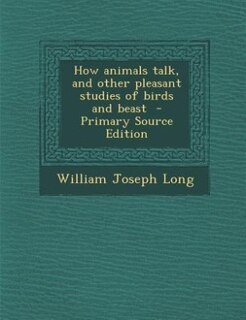 Front cover_How animals talk, and other pleasant studies of birds and beast  - Primary Source Edition