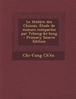Front cover_Le théâtre des Chinois. Étude de moeurs comparées par Tcheng-ki-tong  - Primary Source Edition