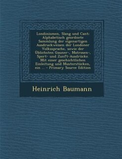 Couverture_Londinismen, Slang und Cant; Alphabetisch geordnete Sammlung der eigenartigen Ausdruckweisen der Londoner Volkssprache, sowie der Üblichsten Gauner-, Matrosen-, Sport- und Zunft-Ausdrücke. Mit einer geschichtlichen Einleitung und Musterstücken, ein ... -