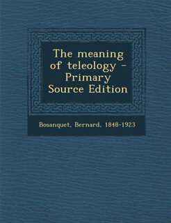 Front cover_The Meaning of Teleology - Primary Source Edition