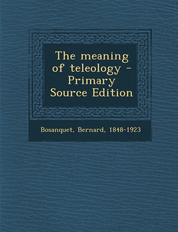 Front cover_The Meaning of Teleology - Primary Source Edition