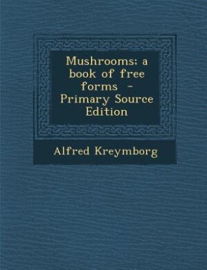 Couverture_Mushrooms; a book of free forms  - Primary Source Edition