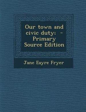 Couverture_Our town and civic duty;  - Primary Source Edition