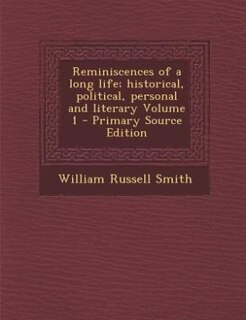 Front cover_Reminiscences of a long life; historical, political, personal and literary Volume 1 - Primary Source Edition