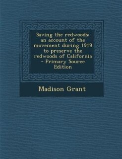 Couverture_Saving the redwoods; an account of the movement during 1919 to preserve the redwoods of California  - Primary Source Edition