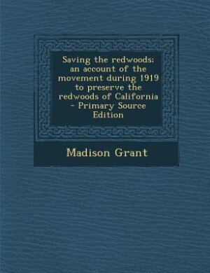 Couverture_Saving the redwoods; an account of the movement during 1919 to preserve the redwoods of California  - Primary Source Edition