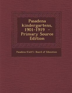 Front cover_Pasadena kindergartens, 1901-1919  - Primary Source Edition