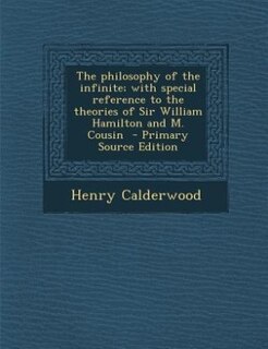 Couverture_The philosophy of the infinite; with special reference to the theories of Sir William Hamilton and M. Cousin  - Primary Source Edition
