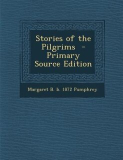 Stories of the Pilgrims  - Primary Source Edition