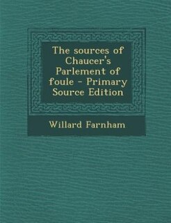 Front cover_The sources of Chaucer's Parlement of foule - Primary Source Edition
