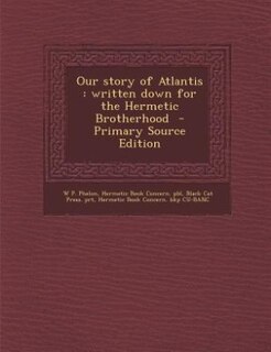 Our story of Atlantis: written down for the Hermetic Brotherhood