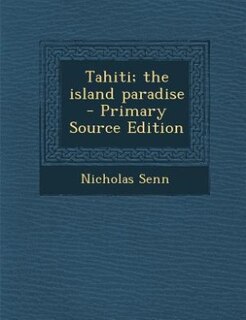 Tahiti; the island paradise  - Primary Source Edition