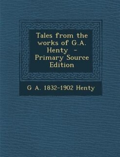 Couverture_Tales from the works of G.A. Henty  - Primary Source Edition