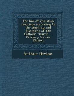 Front cover_The law of christian marriage according to the teaching and discipline of the Catholic church  - Primary Source Edition