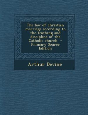 Front cover_The law of christian marriage according to the teaching and discipline of the Catholic church  - Primary Source Edition