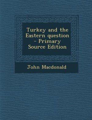 Front cover_Turkey and the Eastern question  - Primary Source Edition